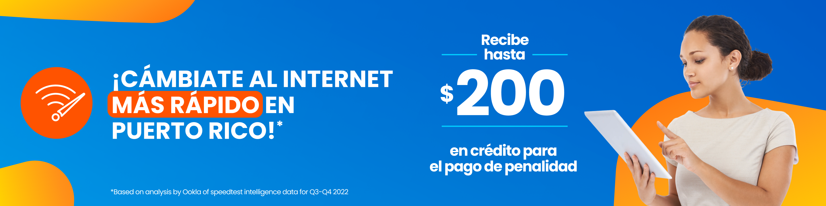 El cambio que hará tu negocio crecer! Cámbiate hoy al internet más rápido en PR* y recibirás hasta $200 a través de créditos en facturas para pago de penalidad de tu proveedor actual de internet fijo. Para más detalles llámanos al 787-963-1000 o regístrate.