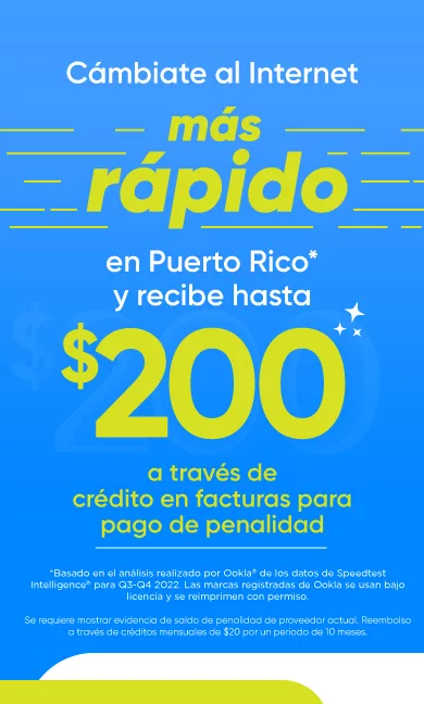 El cambio que hará tu negocio crecer! Cámbiate hoy al internet más rápido en PR* y recibirás hasta $200 a través de créditos en facturas para pago de penalidad de tu proveedor actual de internet fijo. Para más detalles llámanos al 787-963-1000 o regístrate.