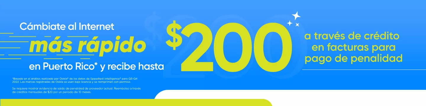 El cambio que hará tu negocio crecer! Cámbiate hoy al internet más rápido en PR* y recibirás hasta $200 a través de créditos en facturas para pago de penalidad de tu proveedor actual de internet fijo. Para más detalles llámanos al 787-963-1000 o regístrate.