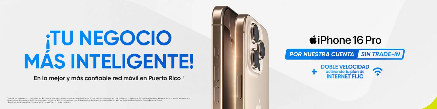 Lleva tu iPhone 16 Pro y disfruta de internet fijo con doble velocidad.Exclusivo de Liberty Business. Llámanos al 787-963-1000