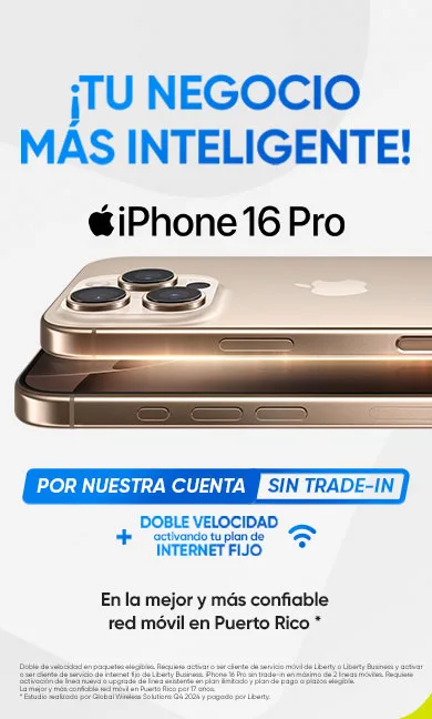 Lleva tu iPhone 16 Pro y disfruta de internet fijo con doble velocidad.Exclusivo de Liberty Business. Llámanos al 787-963-1000
