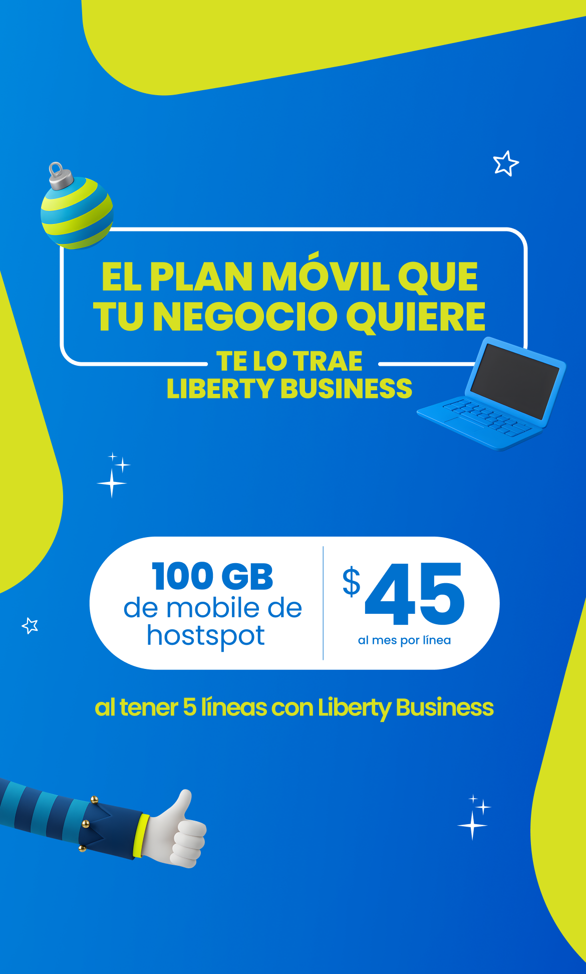 ¡Tu negocio ilimitado con Liberty Business! Por solo $45 al mes, al activar 5 líneas, tendrás 5G ilimitado + 100 GB hs de mobile Hotspot por línea + roaming con tu plan actual en 30 países sin costo adicional. ¡Tu negocio no tiene límites! Impúlsalo hoy mismo con esta oferta exclusiva para clientes de negocio.