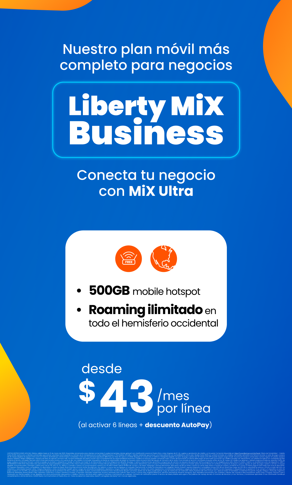 ¡Tu negocio ilimitado con Liberty Business! Por solo $45 al mes, al activar 5 líneas, tendrás 5G ilimitado + 100 GB hs de mobile Hotspot por línea + roaming con tu plan actual en 30 países sin costo adicional. ¡Tu negocio no tiene límites! Impúlsalo hoy mismo con esta oferta exclusiva para clientes de negocio.